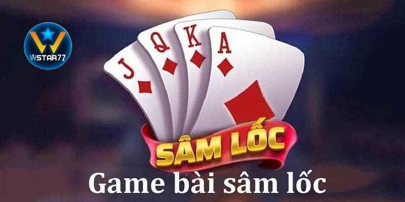 Giới thiệu sâm lốc wstar 777 siêu phẩm game bài